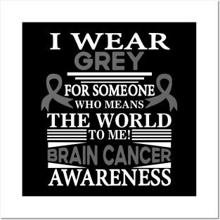 Brain Cancer Awareness I Wear Grey for Someone Who Means the World to Me Posters and Art